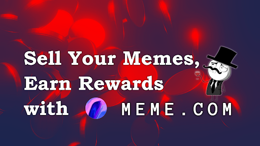 Sell Your Memes, Earn Rewards - with meme.com